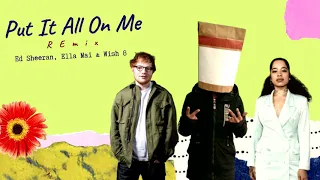 Put It All On Me - Remix | Ed Sheeran & Ella Mai | Wish 8 | 2020