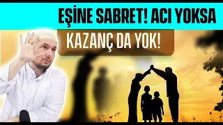 Eşine sabret! Acı yoksa, kazanç da yok! / Kerem Önder