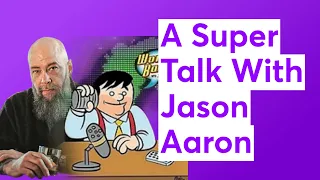 A Super Talk With Jason Aaron