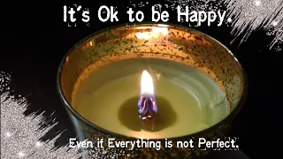 It’s Okay to be Happy Even if Everything Isn’t Perfect.
