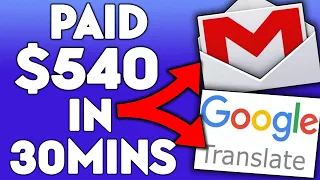 EARN $540 In 3O MINS (FREE) Using Google Translator and Gmail (Make Money Online)
