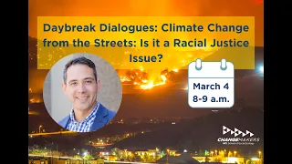 Daybreak Dialogues: Climate Change from the Streets: Is it a Racial Justice Issue?