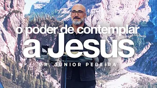 O Poder de Contemplar a Jesus | Pr. Júnior Pereira | Mananciais RJ