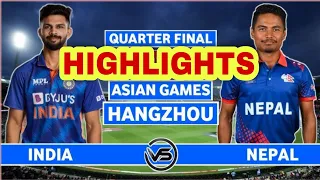 INDIA VS NEPAL T20 FULL MATCH HIGHLIGHTS | QUARTER FINAL 1 | ASIAN GAMES 2023 | IND VS NEP