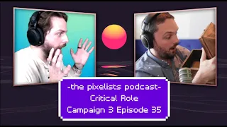 Critical Role Campaign 3 Episode 35 Discussion: "Pyrrhic Return" || The Pixelists Podcast