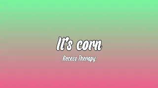 Recess Therapy - It's Corn (lyrics) Ft. Tariq, The Gregory Brothers Pop lyrics