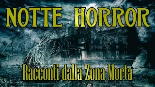 Notte Horror #6 - Racconti e creepypasta dalla Zona Morta