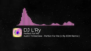 Justin Timberlake - Perfect For Me [ L'Ry EDM Remix ]