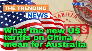 What the new US tariffs on China mean for Australia