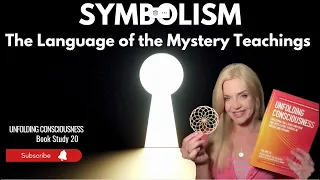 SYMBOLISM - The Language of the Mystery Teachings: Unfolding Consciousness Book Study 20