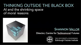 Thinking outside the black box: AI and the shrinking space of moral reasons - Shannon Vallor, Ph.D.