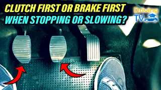 CLUTCH FIRST or BRAKE FIRST WHEN STOPPING or SLOWING?