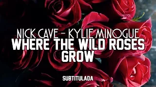 Nick Cave & Kylie Minogue - Where The Wild Roses Grow | SUBTITULADA EN ESPAÑOL