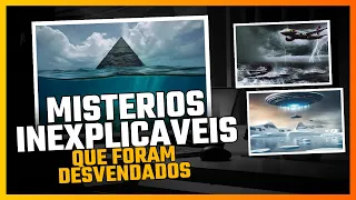 MISTÉRIOS INEXPLICÁVEIS que finalmente FORAM DESVENDADOS