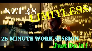 LIMITLESS 25 MINUTE WORK SESSION, Just Do it, with hidden Binaural Beats, NZT pill