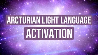 Arcturian Light Language Activation- Connect To Your Cosmic Roots