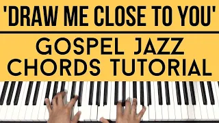 Draw Me Close To You | Gospel Jazz Chords | Piano Tutorial