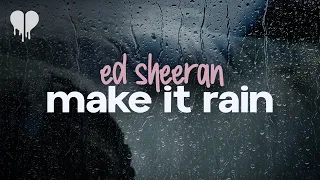 ed sheeran - make it rain (lyrics)