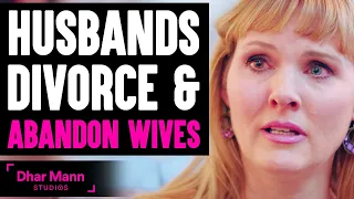 Husbands DIVORCE and ABANDON WIVES, What Happens Is Shocking | Dhar Mann