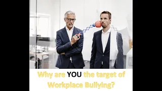 Why are YOU the Target of Workplace Bullying?