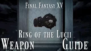Final Fantasy XV Weapon Guide -- Ring of the Lucii