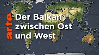 Der Balkan zwischen West und Ost | Mit offenen Karten | ARTE