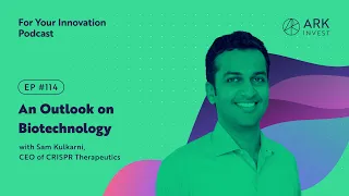 An Outlook on Biotechnology with Sam Kulkarni, CEO CRISPR Therapeutics