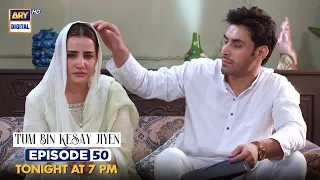 Tum Bin Kesay Jiyen Episode 50 | Tonight at 7:00 PM | ARY Digital