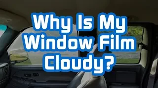 Why Is My Window Film Cloudy?