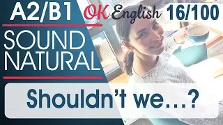 16/100 Shouldn't we... ? Разговорный английский язык: 100 популярных английских фраз | OK English