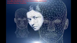 Incredible Meditation Music for Concentration and Focus l Enhance Memory, Creativity