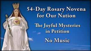 Joyful Mysteries in Petition No Music - 54-Day Rosary Novena for Our Nation - The Most Holy Rosary