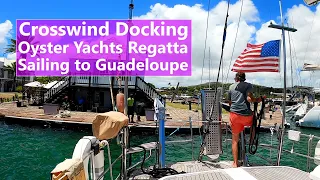 Ep 156 High Wind Docking, Oyster Regatta, Sail to Guadeloupe