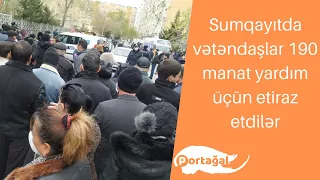 Sumqayıtda vətəndaşlar 190 manat yardım üçün etiraz etdilər