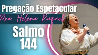 PREGAÇÃO IMPACTANTE - Pra. Helena Raquel - Salmo 144