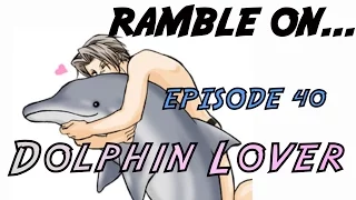 Ramble On...Ep 40: Dolphin Lover