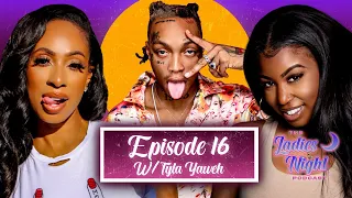 Ladies Night Podcast EP 16 | w/ Tyla Yaweh