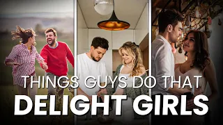 9 Things Guys Do That Delight Girls - Morph Now
