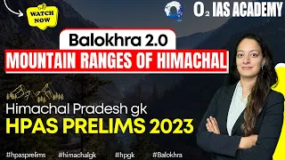 Mountain Ranges of Himachal | History of Himachal Pradesh for HPAS Prelims 2023 | Himachal GK