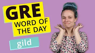 GRE Vocab Word of the Day: Gild | GRE Vocabulary