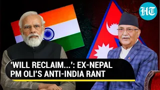 Former Nepal PM KP Oli spews anti-India venom; Vows to 'reclaim land from India' if elected