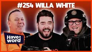 Willa White | Have A Word Podcast #254