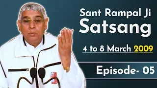 Sant Rampal Ji Satsang | 4 to 8 March 2009 | EPISODE - 05 | SATLOK ASHRAM