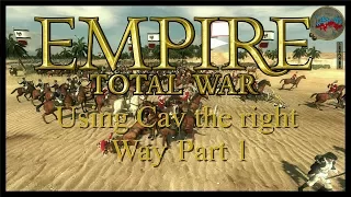 Empire:  Total War Using Cav the Right Way Part 1