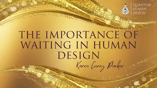 The Importance of Waiting in Human Design - Karen Curry Parker