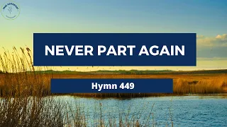 NEVER PART AGAIN – Adventist Hymn No 449  🐆🍁