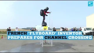 French ‘flyboard’ inventor prepares for Channel crossing