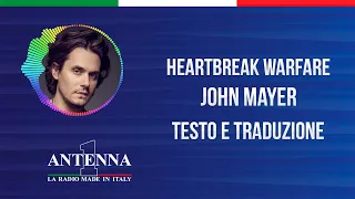 Antenna 1 - John Mayer - Heartbreak Warfare (Testo e Traduzione)