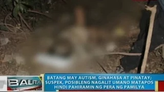 BT: Batang may autism, ginahasa at pinatay sa Bacoor, Cavite