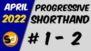 # 1 - 2 | 110 wpm | Progressive Shorthand | April 2022